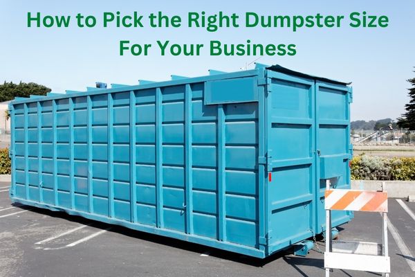 How to Pick the Right Dumpster Size For Your Business - Dumpster and Recycling